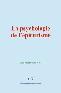 Jean-Marie Guyau - La psychologie de l’épicurisme.