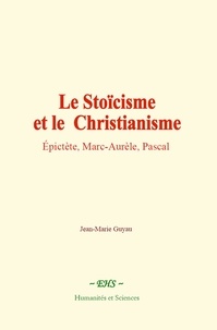 Jean-Marie Guyau - Le stoïcisme et le christianisme - Epictète, Marc-Aurèle, Pascal.