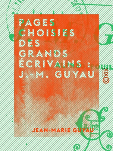 Pages choisies des grands écrivains : J.-M. Guyau. Lectures littéraires