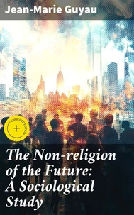 The Non-religion of the Future: A Sociological Study