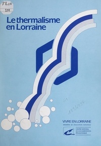 Jean-Marie Hacquard et Bernard Houot - Le thermalisme en Lorraine.