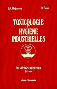 Jean Marie Haguenoer et Daniel Furon - Toxicologie et hygiène industrielles - Tome 2, Les dérivés minéraux.