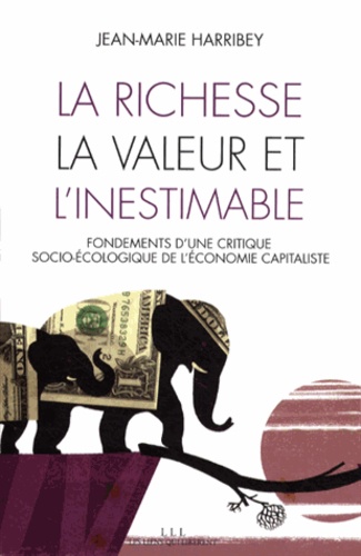 Jean-Marie Harribey - La richesse, la valeur et l'inestimable - Fondements d'une critique socio-écologique de l'économie capitaliste.