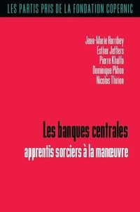Jean-Marie Harribey et Esther Jeffers - Les banques centrales - Apprentis sorciers à la manoeuvre.