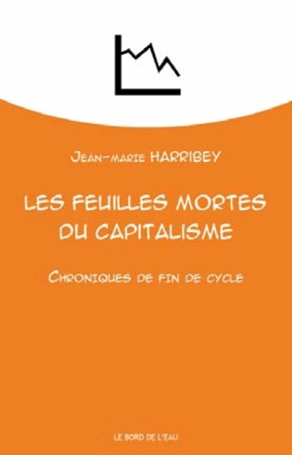 Jean-Marie Harribey - Les feuilles mortes du capitalisme - Chroniques de fin de cycle.