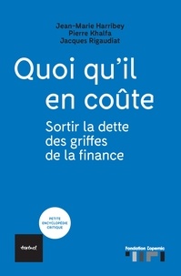 Jean-Marie Harribey et Pierre Khalfa - Quoi qu'il en coûte - Sortir la dette des griffes de la finance.
