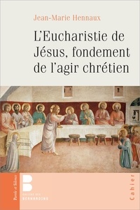 Jean-Marie Hennaux - L'eucharistie de Jésus, fondement de l'agir chrétien.