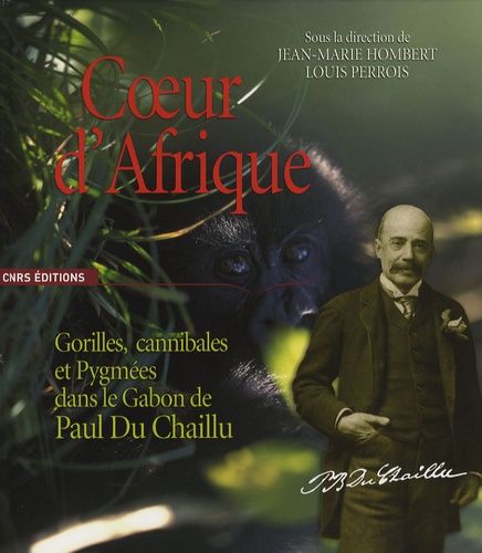 Jean-Marie Hombert et Louis Perrois - Coeur d'Afrique - Gorilles, cannibales et Pygmées dans le Gabon de Paul Du Chaillu.