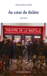 Jean-Marie Hordé - Au coeur du théâtre - La Bastille, 1989-2022.