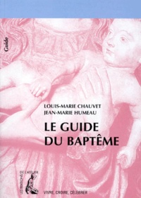 Jean-Marie Humeau et Louis-Marie Chauvet - Le guide du baptême.