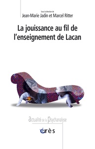 Jean-Marie Jadin et Marcel Ritter - La jouissance au fil de l'enseignement de Lacan.