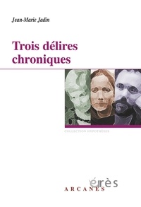 Jean-Marie Jadin - Trois délires chroniques.