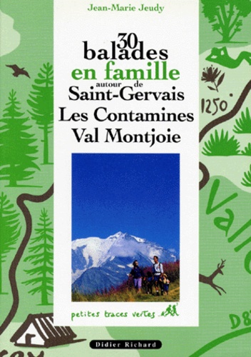 Jean-Marie Jeudy - 30 balades en famille autour de Saint-Gervais, Les Contamines, Val Montjoie.