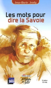 Jean-Marie Jeudy - Les mots pour dire la Savoie - Et demain, j'aurai autre chose à vous raconter !.