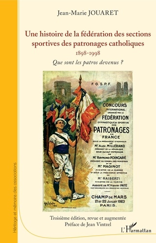 Une histoire de la fédération des sections sportives des patronages catholiques (1898-1998). Que sont les patros devenus ? 3e édition revue et augmentée