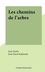 Jean-Marie Kajdanski et Jean Dauby - Les chemins de l'arbre.