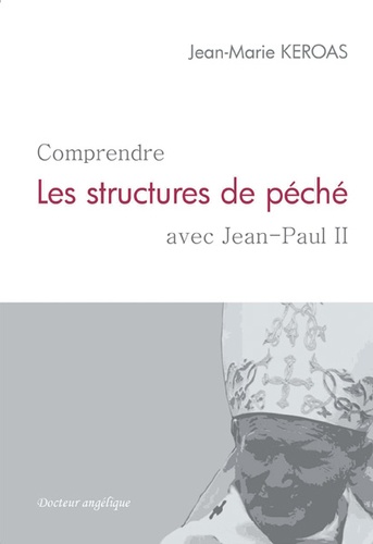 Jean-Marie Keroas - Comprendre les structures de péché avec Jean-Paul II.