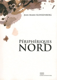 Jean-Marie Klinkenberg - Phériphériques Nord - Fragments d'une histoire de la littérature francophone en Belgique.