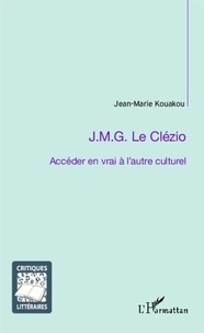 Jean-Marie Kouakou - J.M.G. Le Clézio ; accéder en vrai à l'autre culturel.