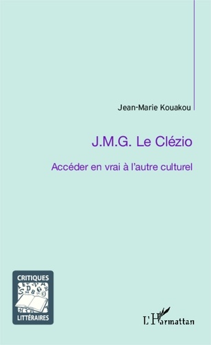 Jean-Marie Kouakou - J.M.G. Le Clézio ; accéder en vrai à l'autre culturel.