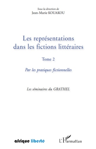 Jean-Marie Kouakou - Les représentations dans les fictions littéraires - Tome 2, Par les pratiques fictionnelles.