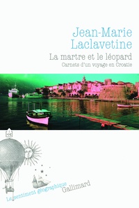 Jean-Marie Laclavetine - La martre et le léopard - Carnets d'un voyage en Croatie.