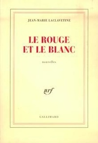 Jean-Marie Laclavetine - Le rouge et le blanc.