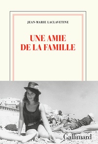Téléchargez des manuels pdf gratuits Une amie de la famille en francais RTF par Jean-Marie Laclavetine 9782072843082