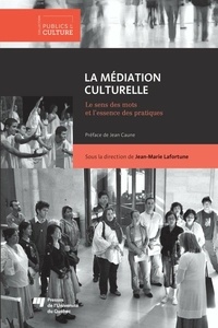 Jean-Marie Lafortune - La Médiation culturelle - Le sens des mots et l'essence des pratiques.