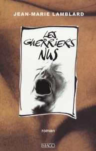 Jean-Marie Lamblard - Les guerriers nus.