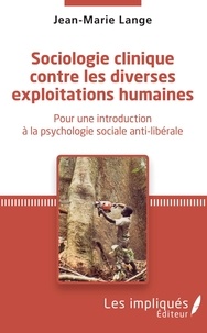 Jean-Marie Lange - Sociologie clinique contre les diverses exploitations - Pour une introduction à la psychologie sociale anti-libérale.