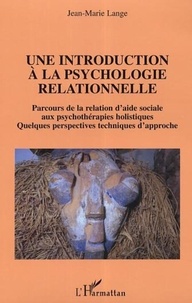 Jean-Marie Lange - Une introduction à la psychologie relationnelle - Parcours de la relation d'aide sociale aux psychothérapies holistiques.