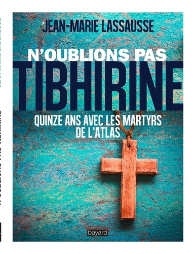 N'oublions pas Tibhirine. Quinze ans avec les martyrs de l'Atlas - Occasion