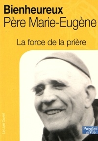 Jean-Marie Laurier et Roselyne Deglaire - Bienheureux Père Marie-Eugène - La force de la prière.
