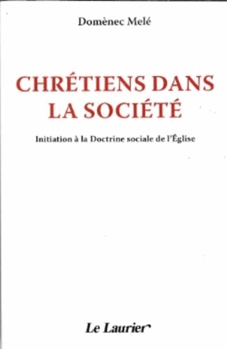 Jean-Marie Laurier - Chrétiens dans le monde - Initiation à la doctrine sociale de l'Eglise.