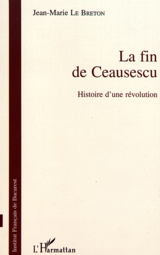 La fin de Ceausescu. Histoire d'une révolution