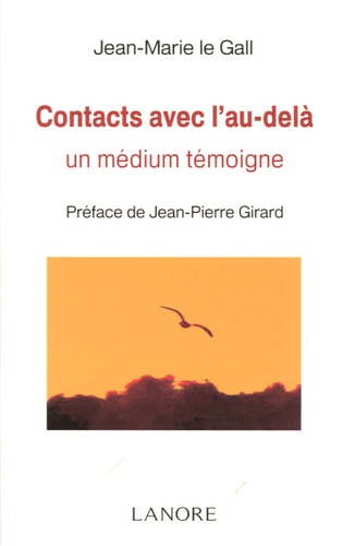 Jean-Marie Le Gall - Contacts avec l'au-delà - Un médium témoigne.