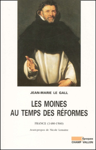 Les Moines Au Temps Des Reformes. France, 1480-1560