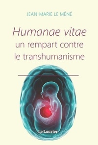 Jean-Marie Le Méné - Humanae vitae - Un rempart contre le transhumanisme.