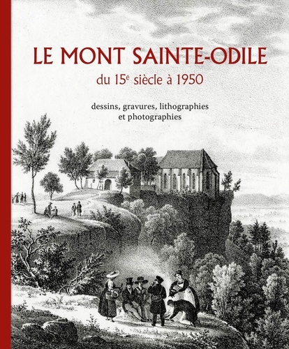 Jean-Marie Le Minor - Le mont Sainte-Odile du 15e siècle à 1950 - Dessins, gravures, lithographies et photographies.