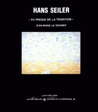 Jean-Marie Le Sidaner - Hans Seiler, au risque de la tradition.