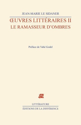 Jean-Marie Le Sidaner - Oeuvres Litteraires. Tome 2, Le Ramasseur D'Ombres.