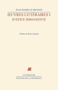 Jean-Marie Le Sidaner - Oeuvres Litteraires. Tome 1, Justice Immanente.