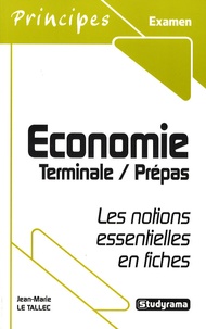 Jean-Marie Le Tallec - Economie, terminale, prépas - Les notions essentielles en fiches.