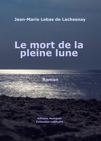 Jean-Marie Lebas de Lachesnay - LE MORT DE LA PLEINE LUNE.