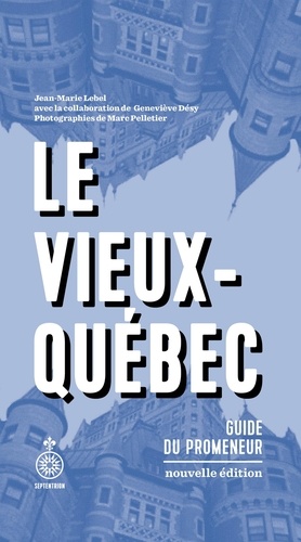 Vieux-Québec NE (Le). Guide du promeneur