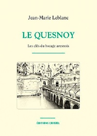 Jean-Marie Leblanc - Le Quesnoy : les clé du bocage avesnois.