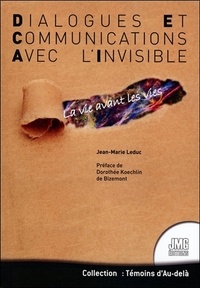 Jean-Marie Leduc - Dialogues et communications avec l'invisible - La vie avant les vies.