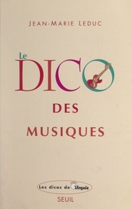 Jean-Marie Leduc et Nicole Vimard - Le dico des musiques - Musiques occidentales, extra-européennes et world.
