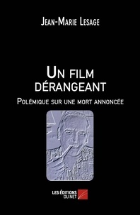 Jean-Marie Lesage - Un film dérangeant - Polémique sur une mort annoncée.